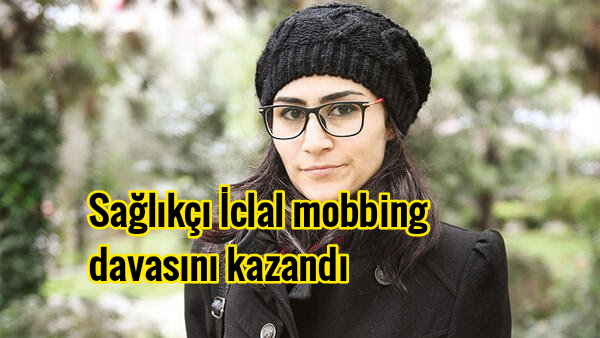 Sağlıkçı İclal mobbing davasını kazandı