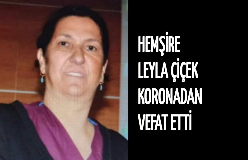 Hemşire Leyla Çiçek Koronadan Vefat Etti!!!