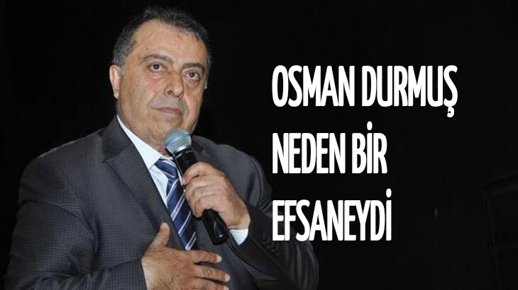 Osman Durmuş neden bir efsaneydi?