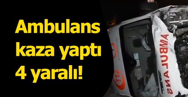 Ambulans Kaza Yaptı 4 Yaralı