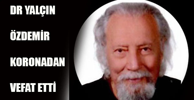 Dr. Yalçın Özdemir koronadan vefat etti
