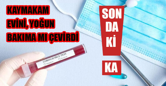 Kaymakam eve yoğun bakım cihazı istedi
