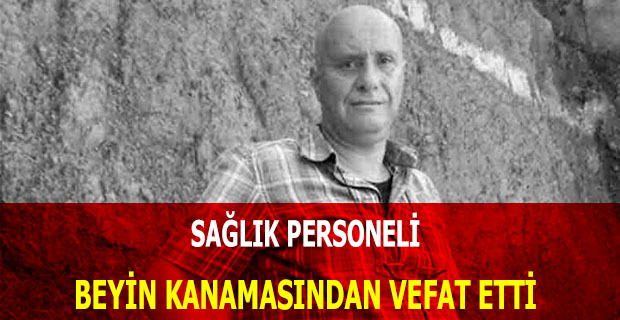 Sağlık Personeli Beyin Kanamasından Vefat Etti