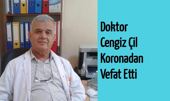Doktor Cengiz Çil Koronadan Vefat Etti