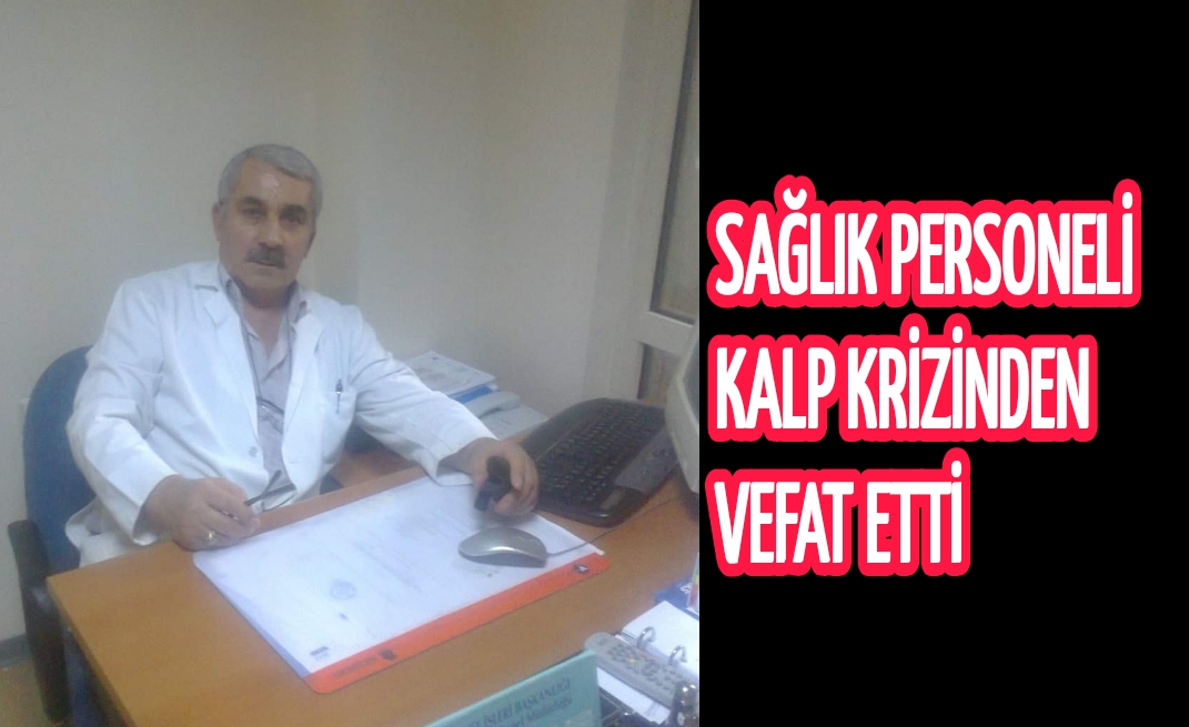 Ankara'da Sağlık Personeli Kalp Krizinden Vefat Etti