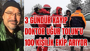 3 GÜNDÜR KAYIP DOKTOR UĞUR TOLUN'U 100 KİŞİLİK EKİP ARIYOR