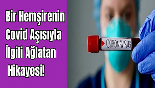 Bir Hemşirenin Covid Aşısıyla İlgili Ağlatan Hikayesi!
