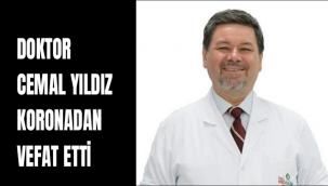 DOKTOR CEMAL YILDIZ KORONADAN VEFAT ETTİ