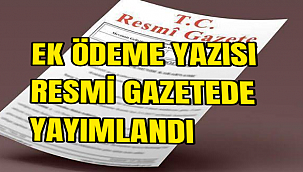 EK ÖDEME YAZISI RESMİ GAZETEDE YAYIMLANDI