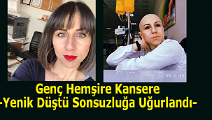 Genç Hemşire Kansere Yenik Düştü, Sonsuzluğa Uğurlandı