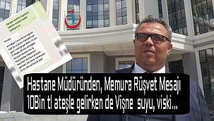 Hastane Müdüründen, Personele Rüşvet Mesajı 10 bin tl Ateşle