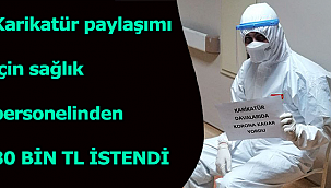 Karikatür paylaşımı için sağlık personelinden 30 bin TL istendi