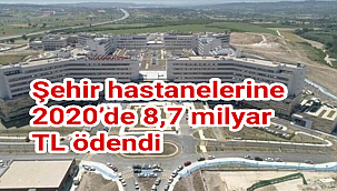 Sağlık Bakanlığı açıkladı: Şehir hastanelerine 2020’de 8,7 milyar TL ödendi