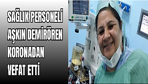 Sağlık personeli Aşkın Demirören Koronadan Vefat Etti