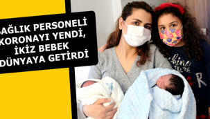 SAĞLIK PERSONELİ KORONAYI YENDİ, İKİZ BEBEK DÜNYAYA GETİRDİ