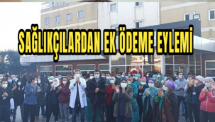 SAĞLIKÇILARDAN EK ÖDEME EYLEMİ