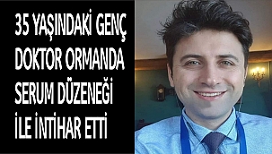 35 YAŞINDAKİ GENÇ DOKTOR ORMANDA SERUM DÜZENEĞİ İLE İNTİHAR ETTİ!!!
