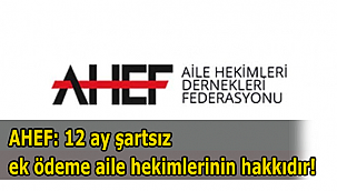 AHEF: 12 ay şartsız ek ödeme aile hekimlerinin hakkıdır!