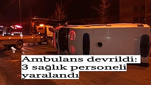 Ambulans devrildi: 3 sağlık personeli yaralandı