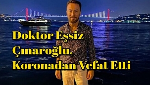 Doktor Eşsiz Çınaroğlu, Koronadan Vefat Etti