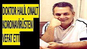 DOKTOR HALİL ONALT KORONAVİRÜSTEN VEFAT ETTİ
