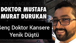 Doktor Mustafa Murat Durukan, Kansere Yenik Düştü