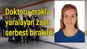 Doktoru orakla yaralayan zanlı serbest bırakıldı