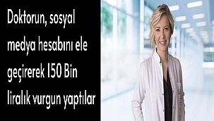 Doktorun, sosyal medya hesabını ele geçirerek 150 Bin liralık vurgun yaptılar
