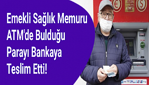 Emekli Sağlık Memuru ATM'de Bulduğu Parayı Bankaya Teslim Etti!