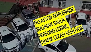 FİLYASYON EKİPLERİNDE BULUNAN SAĞLIK PERSONELLERİNE, TRAFİK CEZASI KESİLİYOR