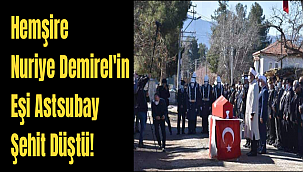 Hemşire Nuriye Demirel'in Eşi Astsubay Şehit Düştü!