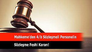 Mahkeme'den 4/b Sözleşmeli Personelin Sözleşme Feshi Kararı!