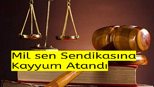 Mil Sen Sendikasına Kayyum Atandı