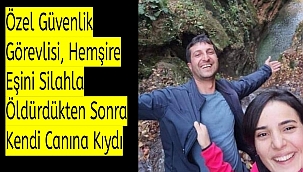 Özel Güvenlik Görevlisi, Hemşire Eşini Silahla Öldürdükten Sonra Kendi Canına Kıydı