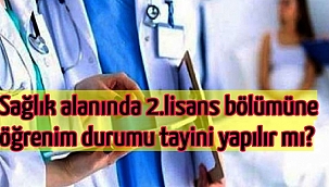 Sağlık alanında 2.lisans bölümüne öğrenim durumu tayini yapılır mı?