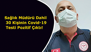 Sağlık Müdürü Dahil 30 Kişinin Covid-19 Testi Pozitif Çıktı!