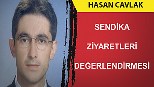 SENDİKA ZİYARETLERİ DEĞERLENDİRMESİ