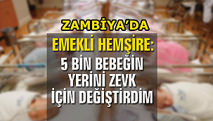 Zambiya'da Emekli hemşire: 5 bin bebeğin yerini zevk için değiştirdim