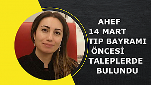 AHEF 14 MART TIP BAYRAMI ÖNCESİ TALEPLERDE BULUNDU