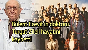 Bülent Ecevit'in doktoru Turgut Zileli hayatını kaybetti