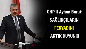 CHP'li Ayhan Barut: SAĞLIKÇILARIN FERYADINI ARTIK DUYUN