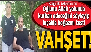 Cinnet Geçiren Sağlık Memuru, Oğlunun Boğazını Kesti