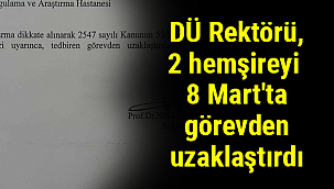 DÜ Rektörü, 2 hemşireyi 8 Mart'ta görevden uzaklaştırdı