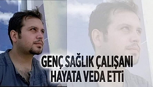 Genç Sağlık Çalışanı Hüseyin Mutlu Çabik Vefat Etti