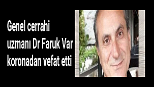 Genel cerrahi uzmanı Dr Faruk Var koronadan vefat etti