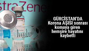 GÜRCİSTAN’DA Korona AŞISI sonrası komaya giren hemşire hayatını kaybetti