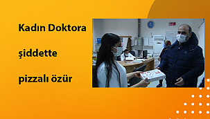 Kadın Doktora şiddette pizzalı özür
