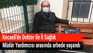 Kocaeli'de Doktor ile İl Sağlık Müdür Yardımcısı arasında arbede yaşandı