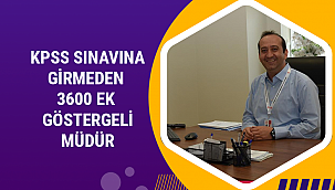 Kps sınavına girmeden 3600 ek göstergeli müdür