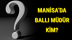 MANİSA'DA BALLI MÜDÜR KİM???
